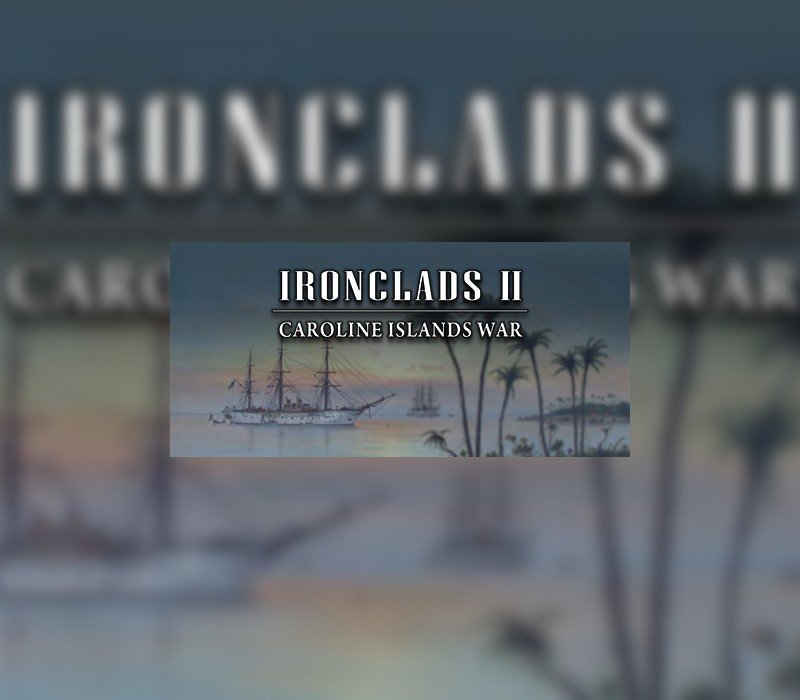 Ironclads 2: Caroline Islands War 1885 