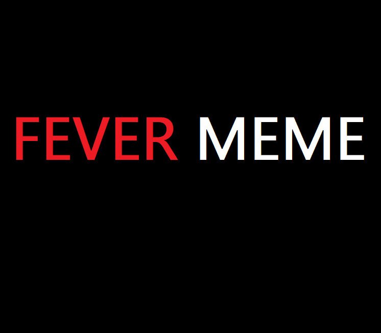 Fever Meme 